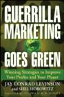 Image for Guerrilla Marketing Goes Green: Winning Strategies to Improve Your Profits and Your Planet