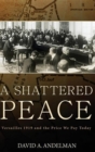 Image for A shattered peace: Versailles 1919 and the price we pay today