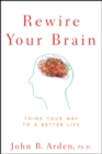 Image for Rewire your brain: think your way to a better life