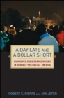 Image for A Day Late and a Dollar Short: High Hopes and Deferred Dreams in Obama&#39;s &quot;Postracial&quot; America