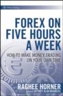 Image for Forex on five hours a week: how to make money trading on your own time