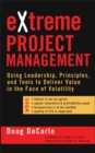 Image for Extreme Project Management: Using Leadership, Principles, and Tools to Deliver Value in the Face of Volatility