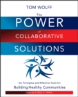 Image for The power of collaborative solutions: six principles and effective tools for building healthy communities