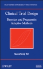 Image for Clinical trial design  : Bayesian and frequentist adaptive methods