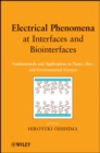 Image for Electrical phenomena at interfaces and biointerfaces  : fundamentals and applications in nano-, bio-, and environmental sciences