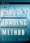 Image for The Gartley trading method  : new techniques to profit from the market&#39;s most powerful formation