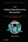 Image for The global manufacturing revolution  : product-process-business integration and reconfigurable systems