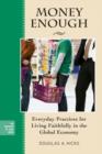 Image for Money enough: everyday practices for living faithfully in the global economy