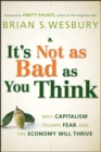 Image for It&#39;s not as bad as you think: why capitalism trumps fear and the economy will thrive