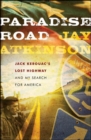 Image for Paradise road: Jack Kerouac&#39;s Lost highway and my search for America