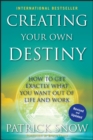 Image for Creating Your Own Destiny: How to Get Exactly What You Want Out of Life and Work