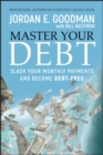 Image for Master your debt: slash your monthly payments and become debt free
