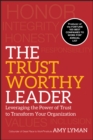 Image for The trustworthy leader  : leveraging the power of trust to transform your organization