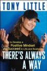 Image for There&#39;s always a way: how to develop a positive mindset and succeed in business and life