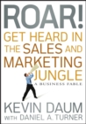 Image for Roar! Get Heard in the Sales and Marketing Jungle