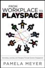 Image for From workplace to playspace: innovating, learning, and changing through dynamic engagement