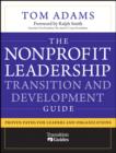 Image for The Nonprofit Leadership Transition and Development Guide: Proven Paths for Leaders and Organizations