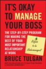 Image for It&#39;s okay to manage your boss  : the step-by-step program for making the best of your most important relationship at work