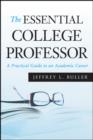 Image for The essential college professor: a practical guide to an academic career