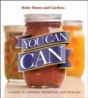 Image for You Can Can: A Guide to Canning, Preserving, and Pickling: Better Homes and Gardens