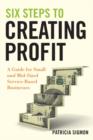 Image for Six Steps to Creating Profit: A Guide for Small and Mid-Sized Service-Based Businesses