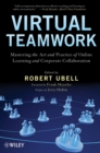 Image for Virtual teamwork: mastering the art and practice of online learning and corporate collaboration