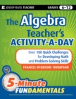 Image for The algebra teacher&#39;s activity-a-day: grades 6-12 : over 180 quick challenges for developing math and problem-solving skills