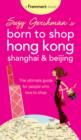 Image for Suzy Gersham&#39;s Born to Shop Hong Kong, Shanghai and Beijing: The Ultimate Guide for People Who Love to Shop