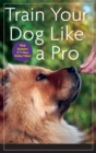 Image for Train Your Dog Like a Pro