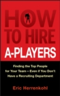 Image for How to hire A-players: finding the top people for your team--even if you don&#39;t have a recruiting department