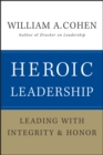Image for Heroic Leadership: Leading With Integrity and Honor