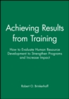 Image for Achieving Results from Training : How to Evaluate Human Resource Development to Strengthen Programs and Increase Impact