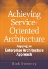 Image for Achieving Service-oriented Architecture: Applying an Enterprise Architecture Approach