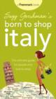 Image for Suzy Gershman&#39;s born to shop Italy: the ultimate guide for travelers who love to shop.