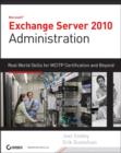 Image for Exchange Server 2010 administration  : real world skills for MCITP Certification and beyond (exams 70-662 and 70-663)