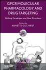 Image for GPCR molecular pharmacology and drug targeting: shifting paradigms and new directions