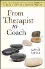 Image for From therapist to coach  : how to leverage your clinical expertise to build a thriving coaching practice