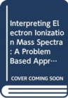 Image for Interpreting Electron Ionization Mass Spectra