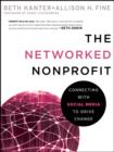 Image for The networked nonprofit: connecting with social media to drive change