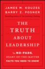 Image for The truth about leadership  : the no-fads, heart-of-the-matter facts you need to know