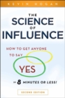 Image for The science of influence  : how to get anyone to say &#39;yes&#39; in 8 minutes or less!