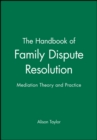 Image for The Handbook of Family Dispute Resolution : Mediation Theory and Practice
