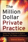 Image for The Million Dollar Private Practice : Using Your Expertise to Build a Business That Makes a Difference