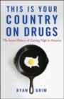 Image for This is your country on drugs: the secret history of getting high in America
