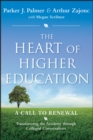 Image for The heart of higher education: a call to renewal : transforming the academy through collegial conversations