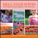 Image for Small stash sewing: 24 projects using designer fat quarters