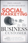 Image for Social marketing to the business customer  : listen to your B2B market, generate major account leads, and build client relationships