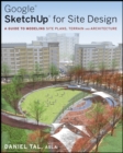 Image for Google Sketchup for Site Design: A Guide to Modeling Site Plans, Terrain and Architecture