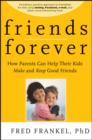 Image for Friends forever: how parents can help their kids make and keep good friends
