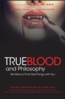 Image for True blood and philosophy: we wanna think bad things with you